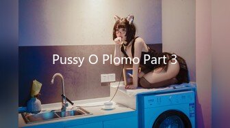 Pussy O Plomo Part 3